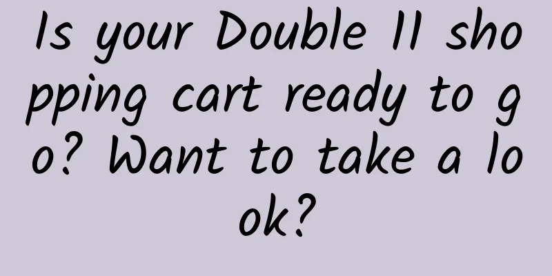 Is your Double 11 shopping cart ready to go? Want to take a look?