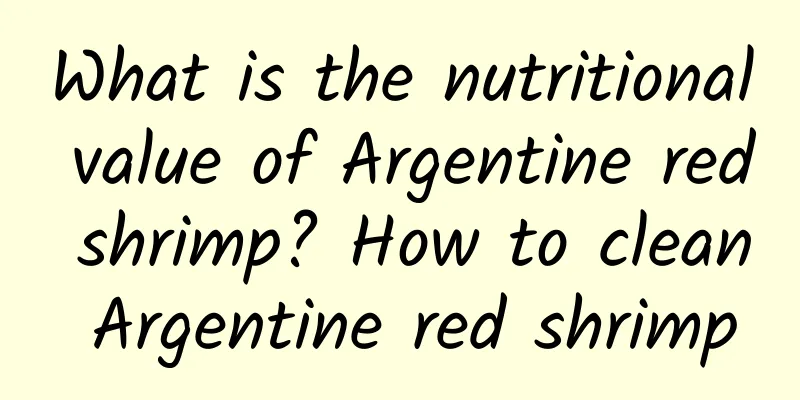 What is the nutritional value of Argentine red shrimp? How to clean Argentine red shrimp