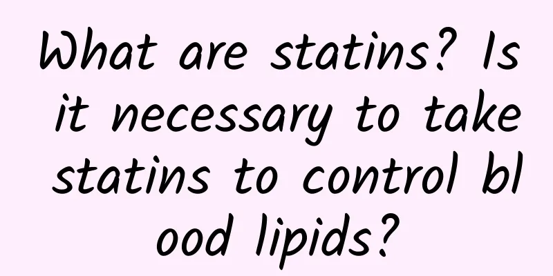 What are statins? Is it necessary to take statins to control blood lipids?
