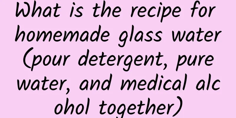 What is the recipe for homemade glass water (pour detergent, pure water, and medical alcohol together)