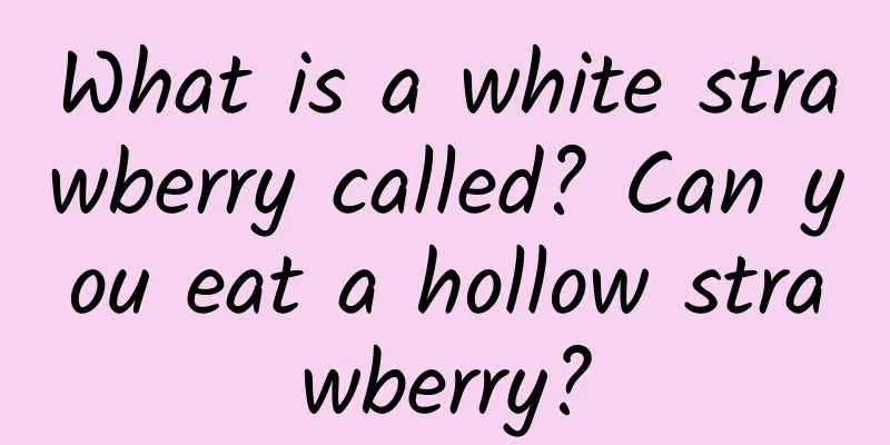 What is a white strawberry called? Can you eat a hollow strawberry?