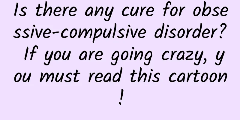 Is there any cure for obsessive-compulsive disorder? If you are going crazy, you must read this cartoon!