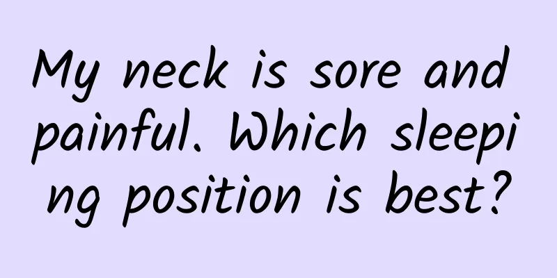 My neck is sore and painful. Which sleeping position is best?