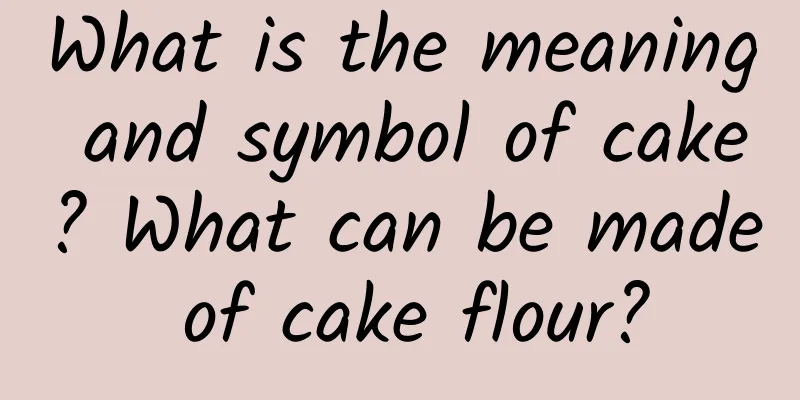 What is the meaning and symbol of cake? What can be made of cake flour?