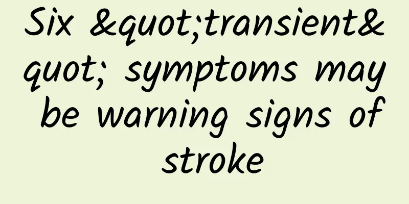 Six "transient" symptoms may be warning signs of stroke
