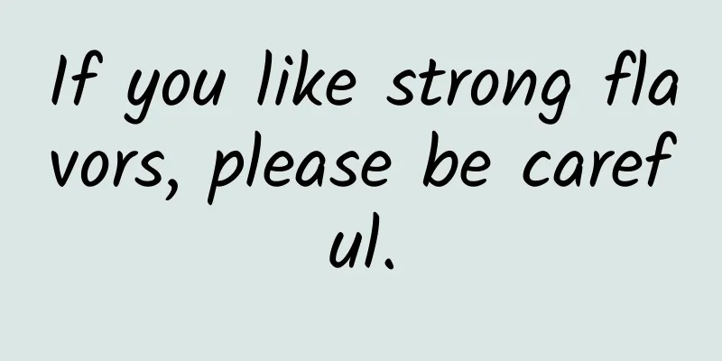 If you like strong flavors, please be careful.