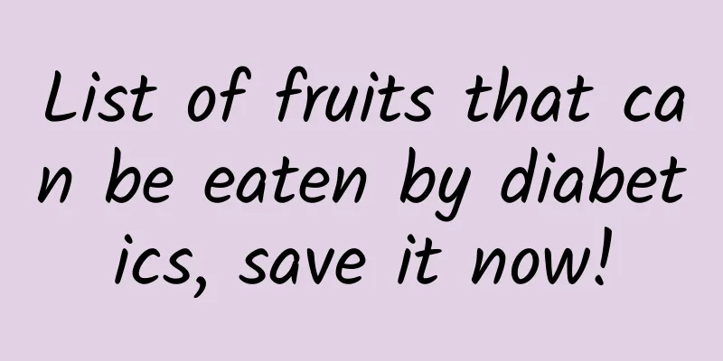 List of fruits that can be eaten by diabetics, save it now!