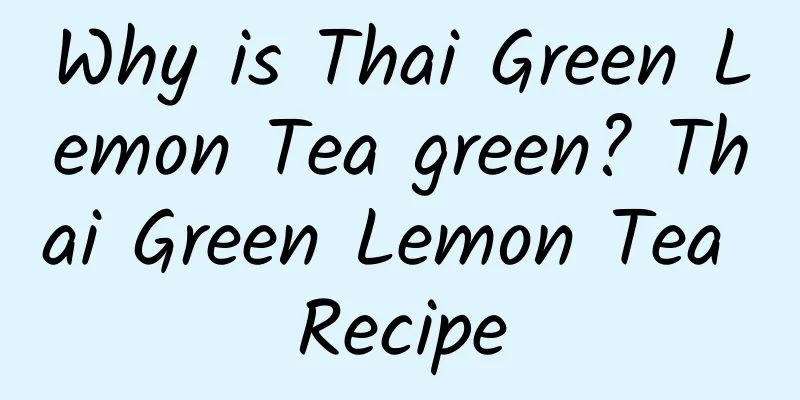 Why is Thai Green Lemon Tea green? Thai Green Lemon Tea Recipe