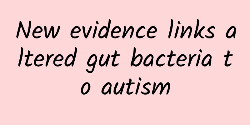 New evidence links altered gut bacteria to autism