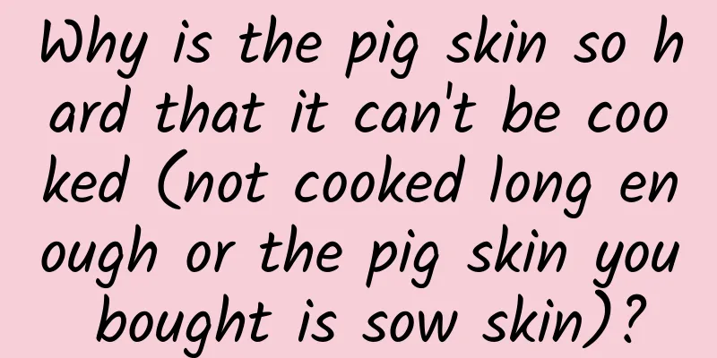 Why is the pig skin so hard that it can't be cooked (not cooked long enough or the pig skin you bought is sow skin)?