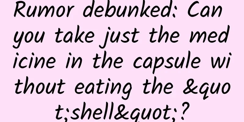 Rumor debunked: Can you take just the medicine in the capsule without eating the "shell"?