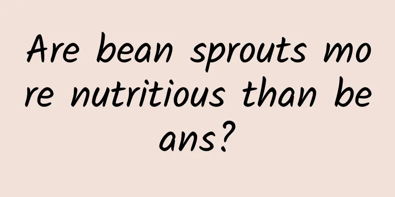 Are bean sprouts more nutritious than beans?
