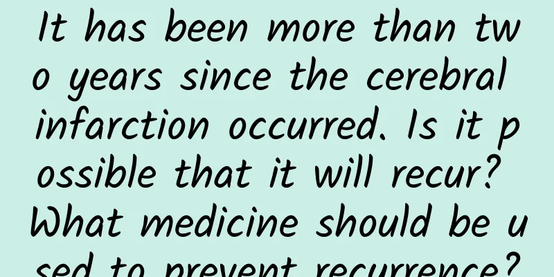 It has been more than two years since the cerebral infarction occurred. Is it possible that it will recur? What medicine should be used to prevent recurrence?