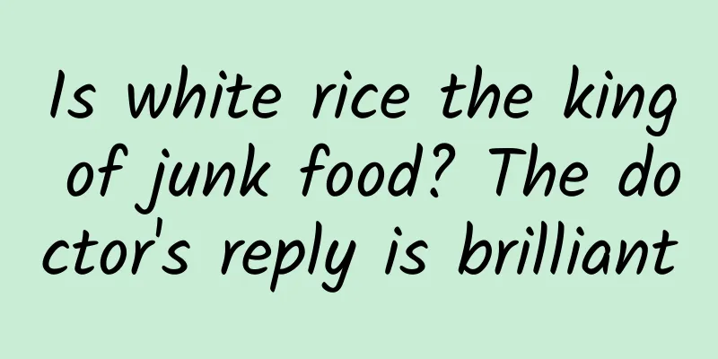 Is white rice the king of junk food? The doctor's reply is brilliant