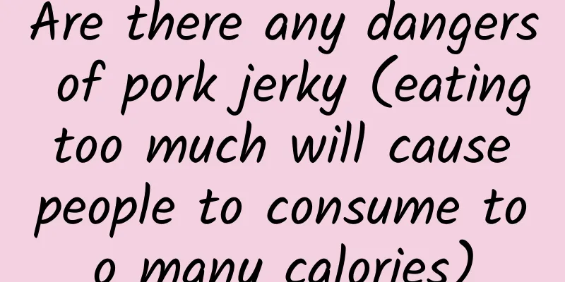 Are there any dangers of pork jerky (eating too much will cause people to consume too many calories)