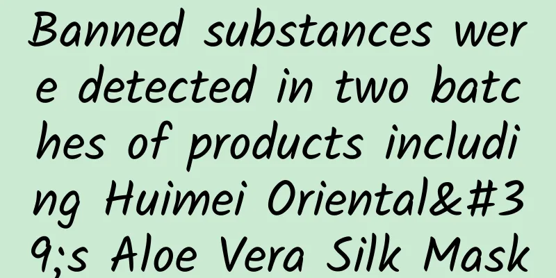 Banned substances were detected in two batches of products including Huimei Oriental's Aloe Vera Silk Mask