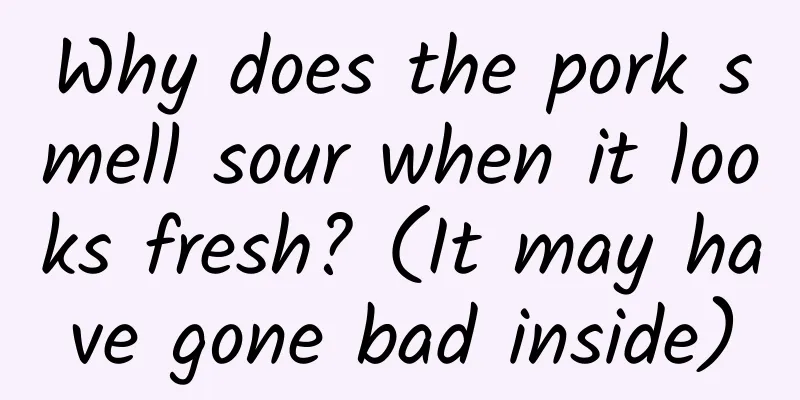 Why does the pork smell sour when it looks fresh? (It may have gone bad inside)
