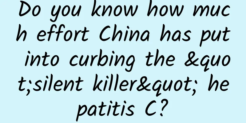 Do you know how much effort China has put into curbing the "silent killer" hepatitis C?