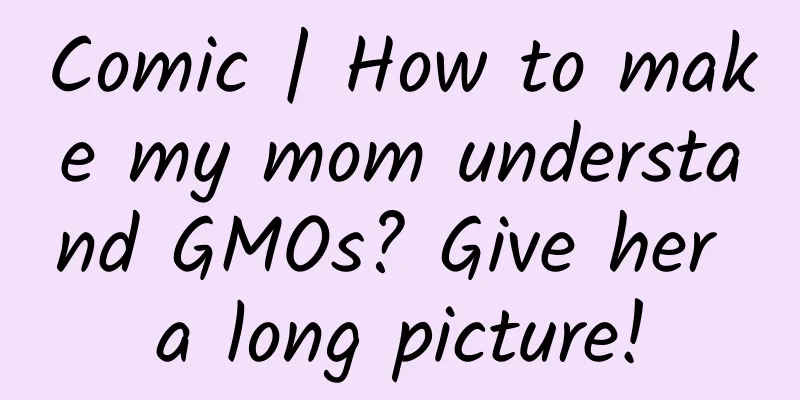 Comic | How to make my mom understand GMOs? Give her a long picture!