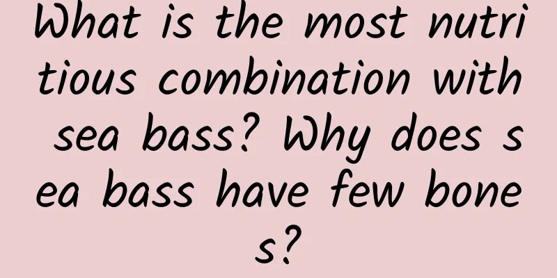 What is the most nutritious combination with sea bass? Why does sea bass have few bones?