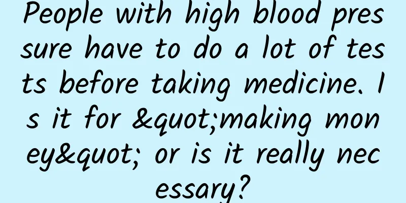 People with high blood pressure have to do a lot of tests before taking medicine. Is it for "making money" or is it really necessary?