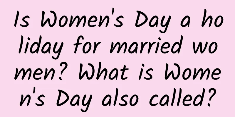 Is Women's Day a holiday for married women? What is Women's Day also called?