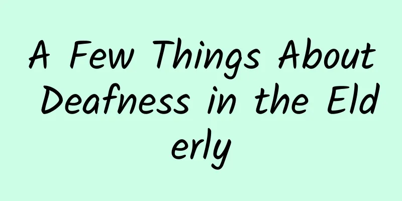 A Few Things About Deafness in the Elderly