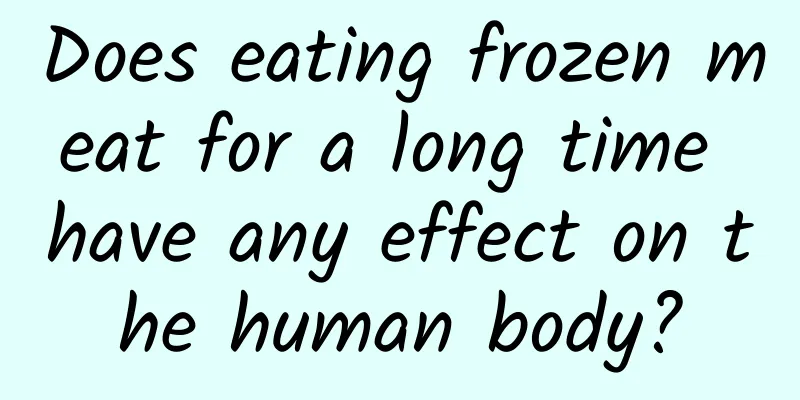 Does eating frozen meat for a long time have any effect on the human body?