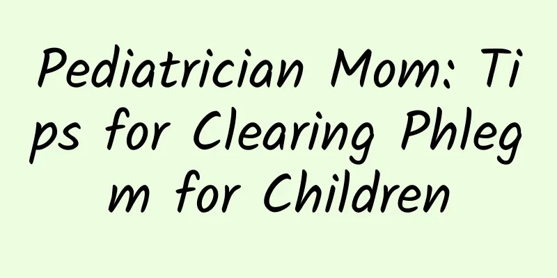 Pediatrician Mom: Tips for Clearing Phlegm for Children