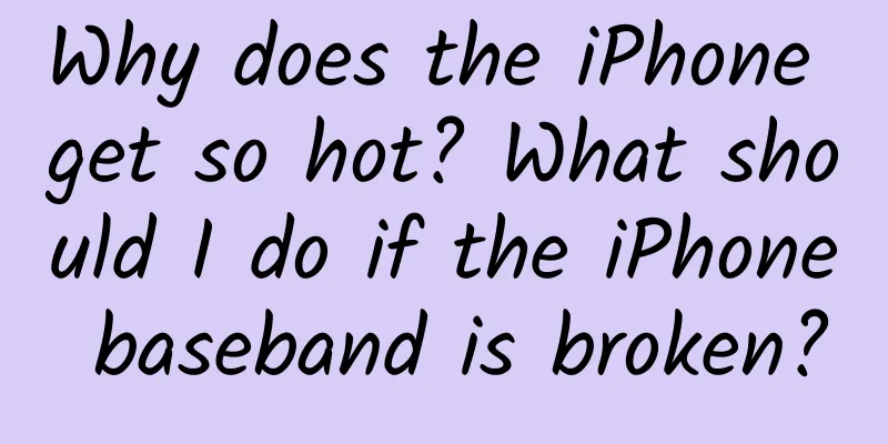 Why does the iPhone get so hot? What should I do if the iPhone baseband is broken?