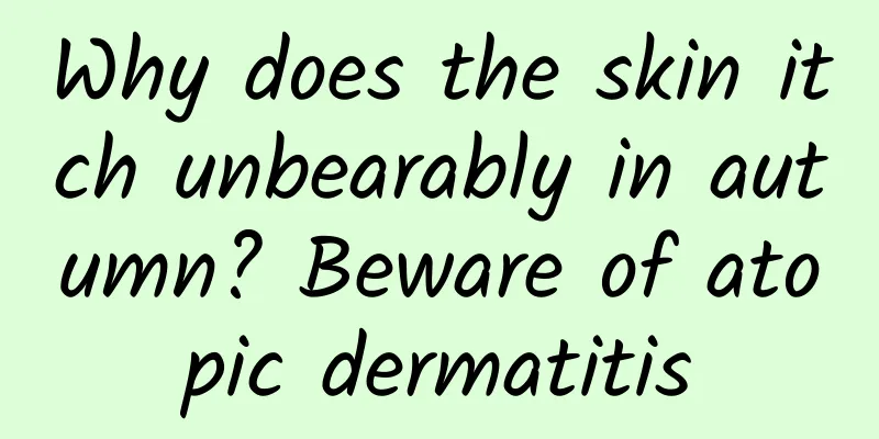 Why does the skin itch unbearably in autumn? Beware of atopic dermatitis