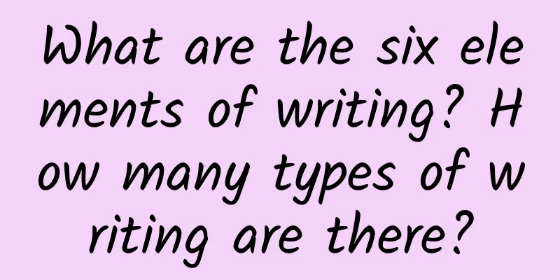 What are the six elements of writing? How many types of writing are there?
