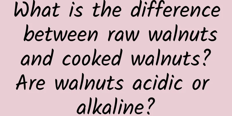 What is the difference between raw walnuts and cooked walnuts? Are walnuts acidic or alkaline?