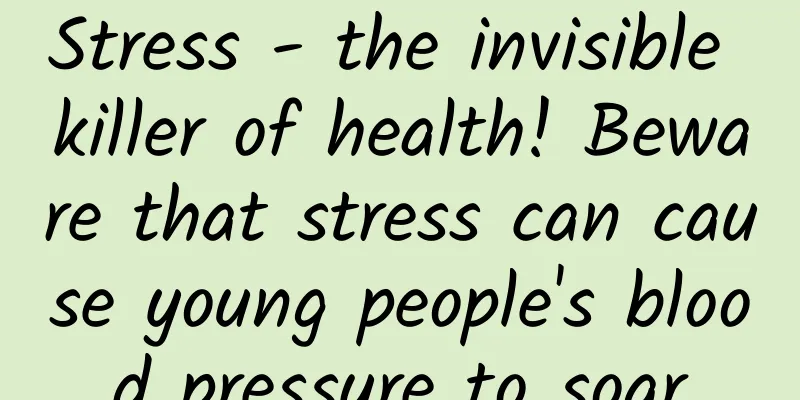Stress - the invisible killer of health! Beware that stress can cause young people's blood pressure to soar