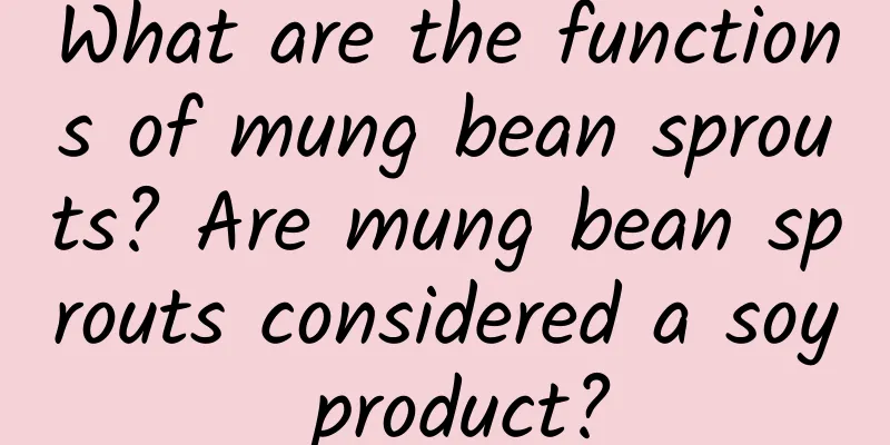 What are the functions of mung bean sprouts? Are mung bean sprouts considered a soy product?