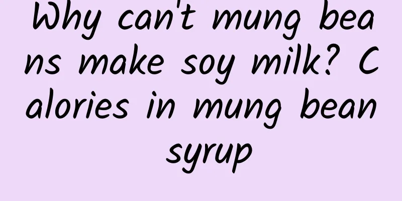 Why can't mung beans make soy milk? Calories in mung bean syrup