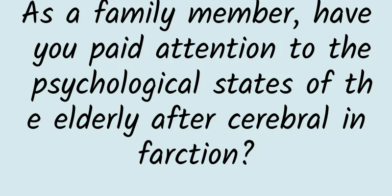 As a family member, have you paid attention to the psychological states of the elderly after cerebral infarction?