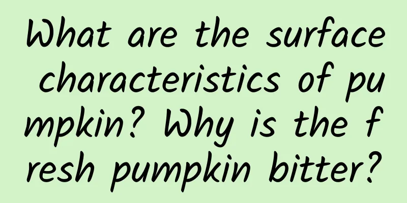 What are the surface characteristics of pumpkin? Why is the fresh pumpkin bitter?
