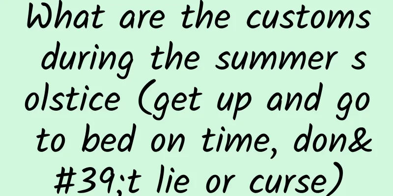 What are the customs during the summer solstice (get up and go to bed on time, don't lie or curse)