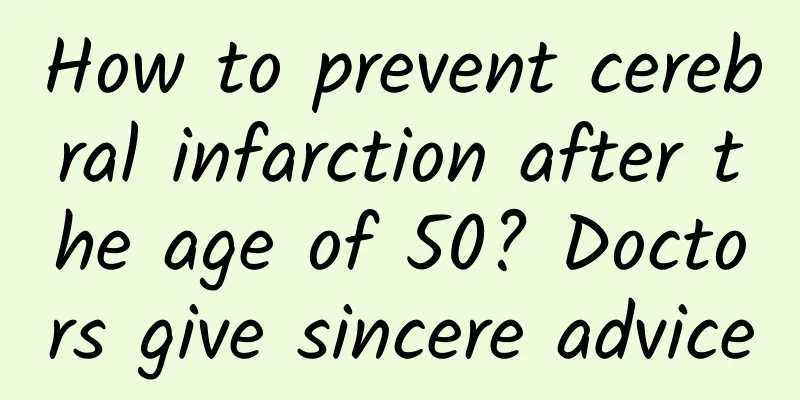How to prevent cerebral infarction after the age of 50? Doctors give sincere advice