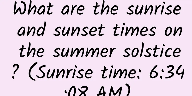 What are the sunrise and sunset times on the summer solstice? (Sunrise time: 6:34:08 AM)