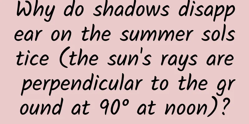 Why do shadows disappear on the summer solstice (the sun's rays are perpendicular to the ground at 90° at noon)?