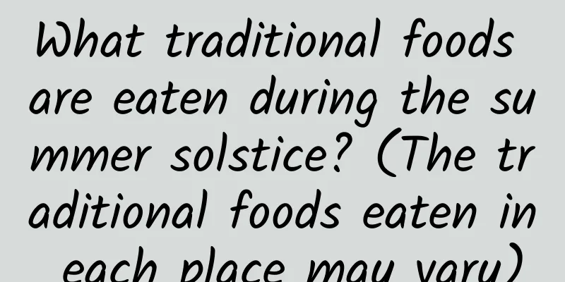 What traditional foods are eaten during the summer solstice? (The traditional foods eaten in each place may vary)