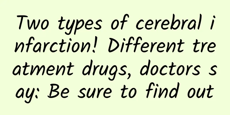 Two types of cerebral infarction! Different treatment drugs, doctors say: Be sure to find out