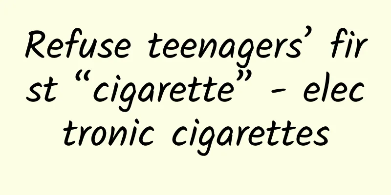 Refuse teenagers’ first “cigarette” - electronic cigarettes