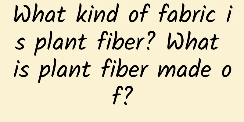 What kind of fabric is plant fiber? What is plant fiber made of?