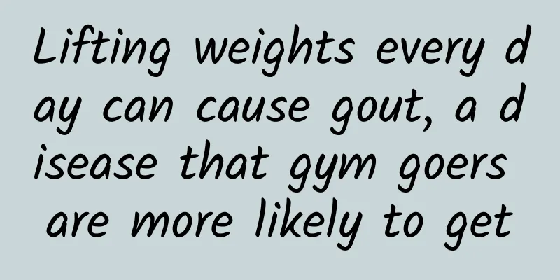 Lifting weights every day can cause gout, a disease that gym goers are more likely to get