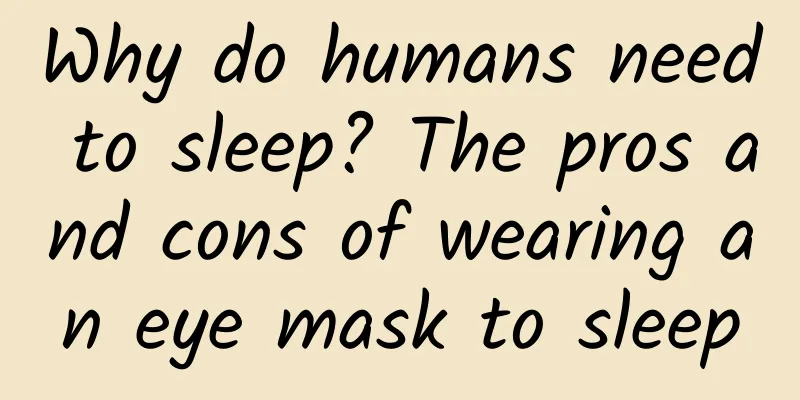 Why do humans need to sleep? The pros and cons of wearing an eye mask to sleep