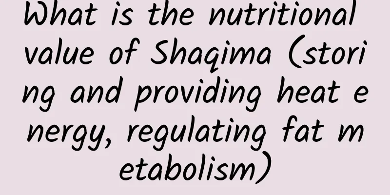 What is the nutritional value of Shaqima (storing and providing heat energy, regulating fat metabolism)
