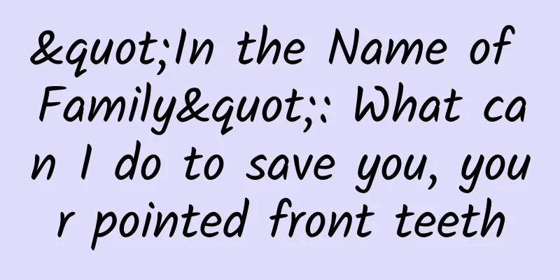 "In the Name of Family": What can I do to save you, your pointed front teeth